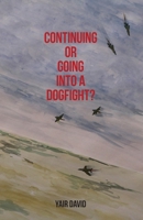 Continuing or Going Into a Dogfight? B0DRFRS7B9 Book Cover