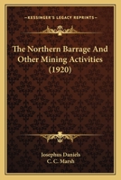 The Northern Barrage And Other Mining Activities 0548811334 Book Cover