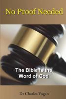 No Proof Needed: The Bible is the Word of God 1539804429 Book Cover