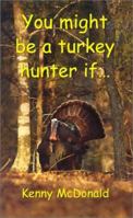 You Might Be a Turkey Hunter If... 0759641455 Book Cover