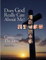 Does God Really Care About Me?: Connecting the Dots 1493712101 Book Cover