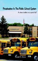 Privatization in the Public School System: A Silver Bullet or a Quick Fix? 1425954537 Book Cover