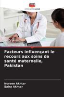 Facteurs influençant le recours aux soins de santé maternelle, Pakistan 6209355927 Book Cover