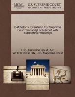 Batchelor v. Brereton U.S. Supreme Court Transcript of Record with Supporting Pleadings 1270160516 Book Cover