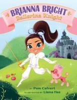 Brianna Bright, Ballerina Knight 1503951014 Book Cover