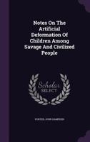 Notes On The Artificial Deformation Of Children Among Savage And Civilized People 1348235799 Book Cover