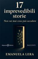17 imprevedibili storie: Non sai mai cosa può accadere (ANUNNAKI - Narrativa) 8868678187 Book Cover