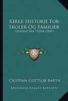Kirke-Historie For Skoler Og Familier: Oversat Fra Tydsk (1847) 1160739730 Book Cover