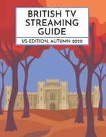 The British TV Streaming Guide : US Edition, Autumn 2020 173329614X Book Cover