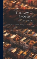 The Law Of Property: Including Estates And Wills, With Questions, Problems And Forms 1021862452 Book Cover