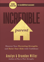 Incredible Parent: Discover Your Parenting Strengths and Raise Your Kids with Confidence 0736981691 Book Cover