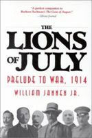 The Lions of July: Prelude to War, 1914 0891416374 Book Cover