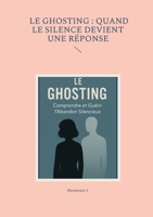 Le ghosting: quand le silence devient une réponse (French Edition) 2322613991 Book Cover