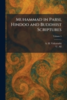 Muhammad in Parsi, Hindoo and Buddhist Scriptures 1025855914 Book Cover