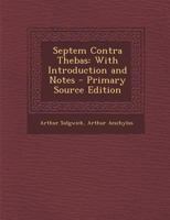 Septem Contra Thebas: With Introduction and Notes - Primary Source Edition 1295504421 Book Cover