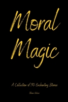 Moral Magic a Collection Of 30 Enchanting Stories B0C5CL7FB4 Book Cover