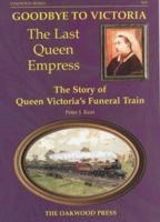 Goodbye to Victoria: the Last Queen Empress: The Story of Queen Victoria's Funeral Train (Series X69) 0853615691 Book Cover