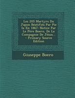 Les 205 Martyrs Du Japon Béatifiés Par Pie Ix En 1867: Notice Par Le Père Boero, De La Compagnie De Jésus... 1142420337 Book Cover