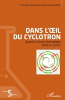 Dans l'oeil du cyclotron: Quand la haute technologie défie le cancer (Acteurs de La Science) (French Edition) 2343091919 Book Cover
