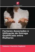 Factores Associados � Utiliza��o de Entrega Qualificada entre Mulheres 6204106341 Book Cover