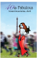 40 & Fabulous: Forty Ways to Live Your Best Days...After 40 0990453707 Book Cover