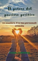 Il potere del pensiero positivo: Le sentiero A La tua personale crescita B09FCHDTD6 Book Cover
