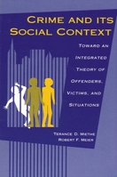 Crime and Its Social Context: Toward an Integrated Theory of Offenders, Victims, and Situations (S U N Y Series in Deviance and Social Control) 0791419029 Book Cover