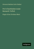 Per le faustissime nozze Bernardi-Toffoli: Elogio di San Girolamo Miani (Italian Edition) 3563206279 Book Cover