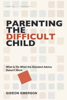 Parenting the Difficult Child: What to Do When the Standard Advice Doesn't Work 1804283134 Book Cover
