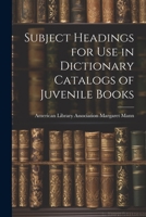 Subject Headings for Use in Dictionary Catalogs of Juvenile Books 1022068458 Book Cover
