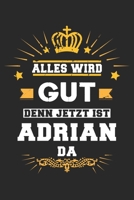 Alles wird gut denn jetzt ist Adrian da: Notizbuch gepunktet DIN A5 - 120 Seiten f�r Notizen, Zeichnungen, Formeln Organizer Schreibheft Planer Tagebuch 1695512588 Book Cover
