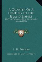 A Quarter Of A Century In The Island Empire: Or The Progress Of A Mission In Japan 1120127149 Book Cover