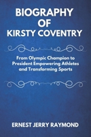 BIOGRAPHY OF KIRSTY COVENTRY: From Olympic Champion to President – Empowering Athletes and Transforming Sports B0F26V5GZM Book Cover