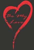 Be my love: notebook, Journal, Keep notes, makes a great gift, diary(6x9 120 pages lined paper).: this Notebook for Lovers, Partners, Wife, Husband, Girlfriend, Boyfriend, Fiance / Valentines, Gift fo 1660530911 Book Cover
