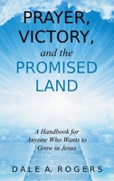Prayer, Victory, and the Promised Land: A Handbook for the Spiritual Warrior and Anyone Who Wants to Grow in Jesus 1489738819 Book Cover