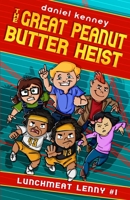 The Great Peanut Butter Heist (Lunchmeat Lenny Book 1) 1947865390 Book Cover