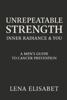 Unrepeatable Strength: A Men’s Guide to Cancer Prevention 9190113225 Book Cover