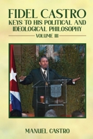 Fidel Castro: Keys to His Political and Ideological Philosophy (Volume III) 1972134566 Book Cover