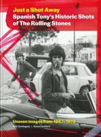 Just a Shot Away: Spanish Tony's Historic Photographs of the Rolling Stones 1788406699 Book Cover