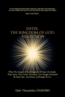 Enter The Kingdom of God, Right Now: Why The Gospel of the Kingdom Of God, On Earth, That Jesus, The Christ, Preached, Is Strange To Us B0F3JKPDRQ Book Cover