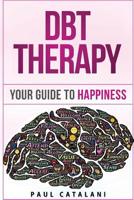 DBT Therapy: Your Guide to Happiness 1514763095 Book Cover