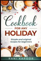 Cookbook for Any Holiday: Simple and Original Recipes for Beginners 1795761253 Book Cover