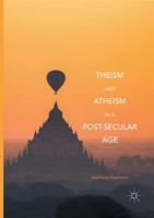Theism and Atheism in a Post-Secular Age 3319549472 Book Cover