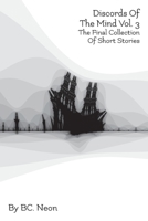 Discords Of The Mind Vol. 3: The Final Collection Of Short Stories 1954389078 Book Cover
