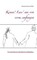 Komm! Lass' uns von vorne anfangen: GeschichtenGedichteGeschütteltes 3740750472 Book Cover