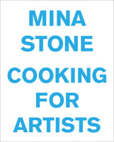 Mina Stone: Cooking for Artists 098472107X Book Cover
