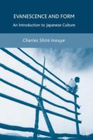 Evanescence and Form: An Introduction to Japanese Culture 1403967067 Book Cover