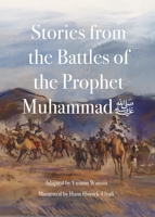 Stories from the Battles of the Prophet Muhammad 1999802756 Book Cover