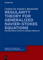 Regularity Theory for Generalized Navier-Stokes Equations: Non-Newtonian Fluids with Variable Power-Law (de Gruyter Applied and Numerical Mathematics) 3111508765 Book Cover