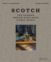 Scotch: The Stories Behind Scotland's Iconic Spirit 3791389726 Book Cover